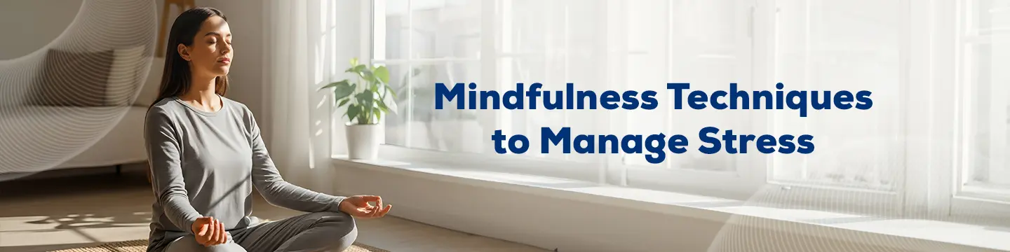Mindfulness Techniques to Manage Stress